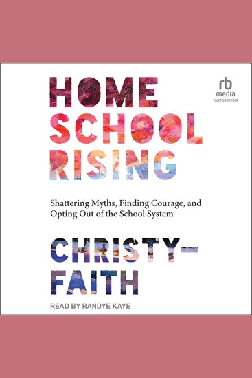 Homeschool Rising - Shattering Myths Finding Courage and Opting Out of the School System - cover