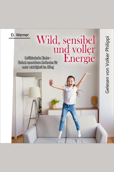 Wild sensibel und voller Energie | Gefühlsstarke Kinder - Einfach umsetzbare Methoden für mehr Leichtigkeit im Alltag - cover