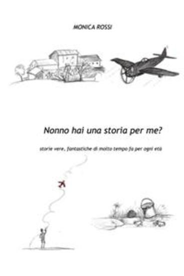 Nonno hai una storia per me? - storie vere fantastiche di molto tempo fa per ogni età - cover