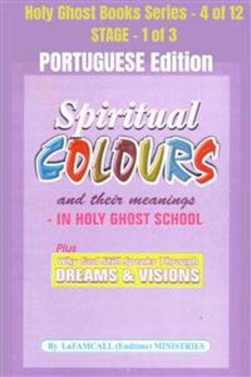Spiritual colours and their meanings - Why God still Speaks Through Dreams and visions - PORTUGUESE EDITION - School of the Holy Spirit Series 4 of 12 Stage 1 of 3 - cover