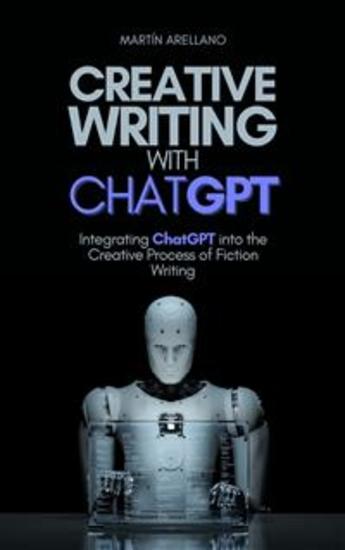 Creative Writing with ChatGPT - Integrating ChatGPT into the Creative Process of Fiction Writing - cover