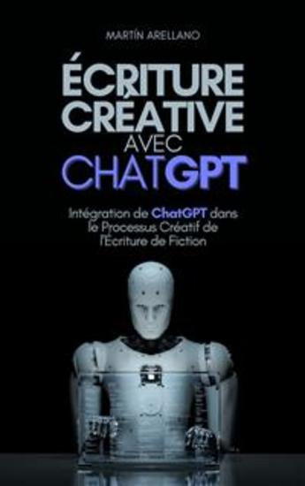 Écriture Créative avec ChatGPT - Intégration de ChatGPT dans le Processus Créatif de l'Écriture de Fiction - cover