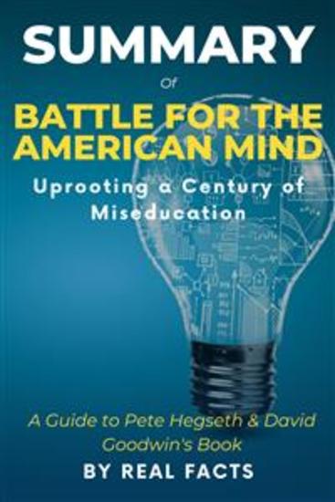 Summary of Battle For The American Mind - Uprooting a Century of Miseducation - A Guide to Pete Hegseth & David Goodwin's Book - cover
