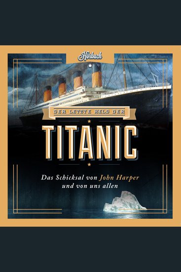 Der letzte Held der Titanic - Das Schicksal von John Harper und von uns allen - cover