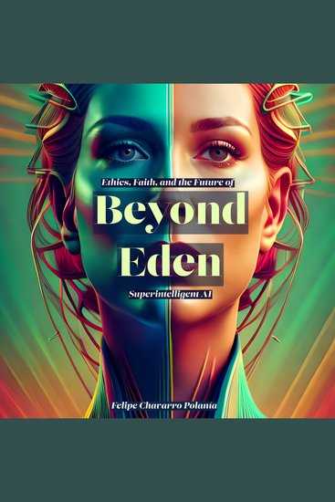 Beyond Eden - Ethics Faith and the Future of Superintelligent AI - cover