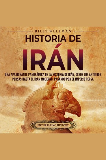 Historia de Irán: Una apasionante panorámica de la historia de Irán desde los antiguos persas hasta el Irán moderno pasando por el Imperio persa - cover