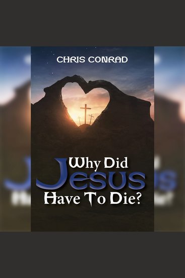 Why Did Jesus Have to Die? - It's Not What You Think - cover