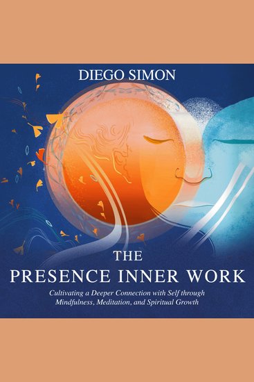 PRESENCE INNER WORK THE - Cultivating a Deeper Connection with Self through Mindfulness Meditation and Spiritual Growth - cover