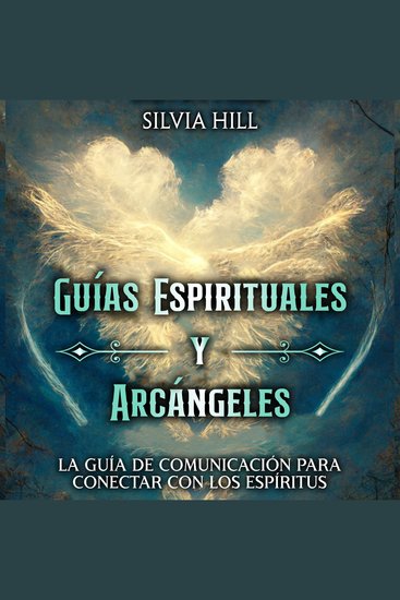 Guías Espirituales y Arcángeles: La guía de comunicación para conectar con los espíritus - cover