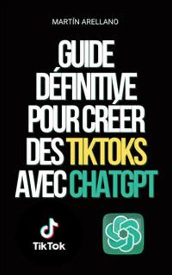 Guide définitive pour créer des TikToks avec ChatGPT - Devenez le prochain influenceur sur TikTok avec l'aide de ChatGPT ! - cover