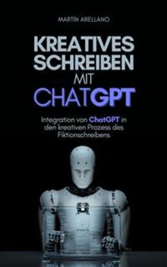 Kreatives Schreiben mit ChatGPT - Integration von ChatGPT in den kreativen Prozess des Fiktionschreibens - cover