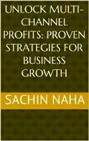 Unlock Multi-Channel Profits: Proven Strategies for Business Growth - cover