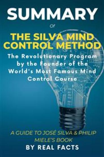 Summary of The Silva Mind Control Method - The Revolutionary Program by the Founder of the World's Most Famous Mind Control Course - A Guide To José Silva & Philip Miele's Book - cover