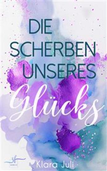 Die Scherben unseres Glücks - New Adult Liebesroman - Eine emotionale Second Chance Romance - cover