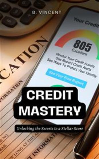 Credit Mastery - Unlocking the Secrets to a Stellar Score - cover