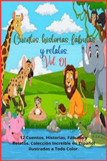 Cuentos historias fábulas y relatos Vol 01 - 12 Cuentos Historias Fábulas y Relatos Colección Increíble en Español Ilustradas a Todo Color - cover