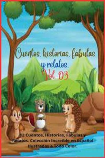 Cuentos historias fábulas y relatos Vol 03 - 12 Cuentos Historias Fábulas y Relatos Colección Increíble en Español Ilustradas a Todo Color - cover