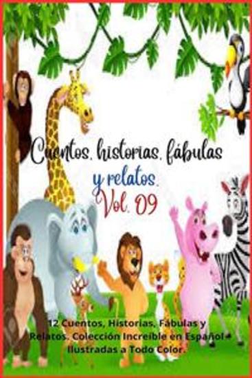 Cuentos historias fábulas y relatos Vol 09 - 12 Cuentos Historias Fábulas y Relatos Colección Increíble en Español Ilustradas a Todo Color - cover