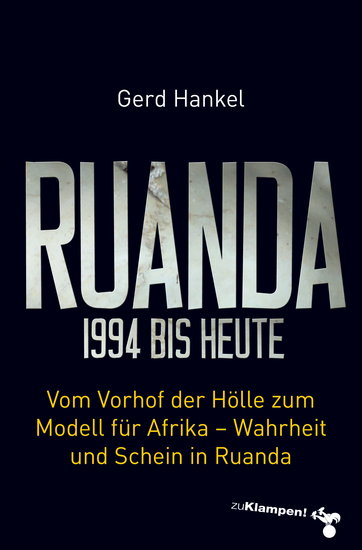 Ruanda 1994 bis heute - Vom Vorhof der Hölle zum Modell für Afrika – Wahrheit und Schein in Ruanda - cover