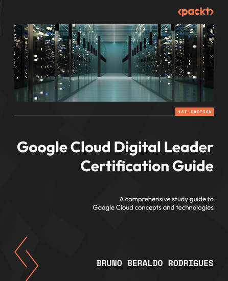 Google Cloud Digital Leader Certification Guide - A comprehensive study guide to Google Cloud concepts and technologies - cover