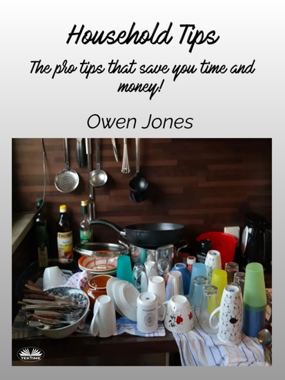 Household Tips - The Pro Tips That Save You Time And Money! - cover
