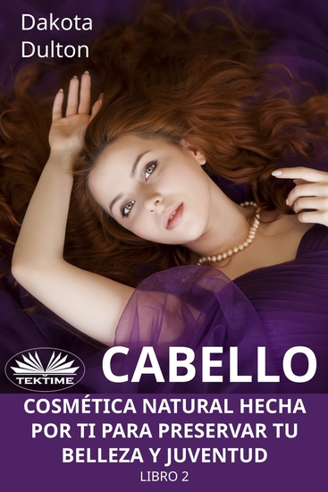 Cabello - Cosmética Natural Hecha Por Ti Para Preservar Tu Belleza Y Juventud Libro 2 - cover