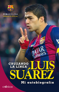 Cruzando la línea Luis Suárez - Mi autobiografía
