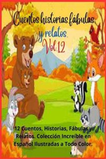 Cuentos historias fábulas y relatos Vol 12 - 12 Cuentos Historias Fábulas y Relatos Colección Increíble en Español Ilustradas a Todo Color - cover