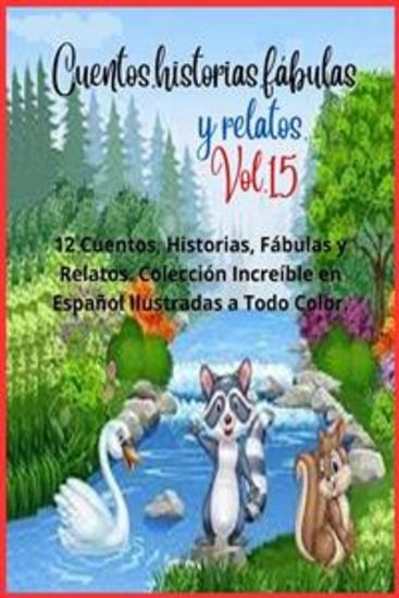Cuentos historias fábulas y relatos Vol 15 - 12 Cuentos Historias Fábulas y Relatos Colección Increíble en Español Ilustradas a Todo Color - cover