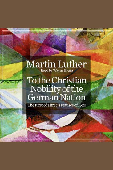 To the Christian Nobility of the German Nation - The First of Three Treatises of 1520 - cover