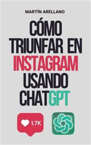 Cómo triunfar en Instagram usando ChatGPT - La guía definitiva para crear contenido impactante con ChatGPT - cover