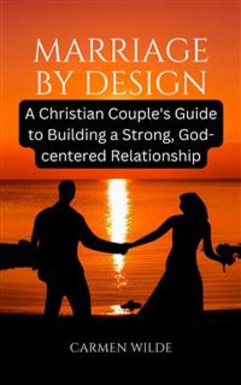 Marriage by Design - A Christian Couple's Guide to Building a Strong God-centered Relationship - cover