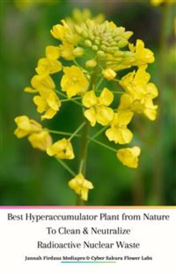 Best Hyperaccumulator Plant from Nature To Clean & Neutralize Radioactive Nuclear Waste - cover