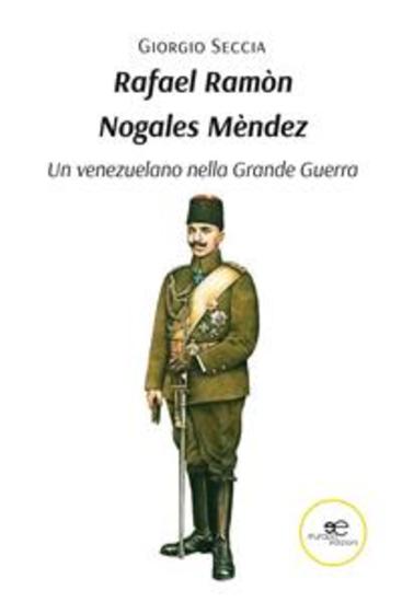 Rafael Ramòn Nogales Mèndez - Un venezuelano nella Grande Guerra - cover