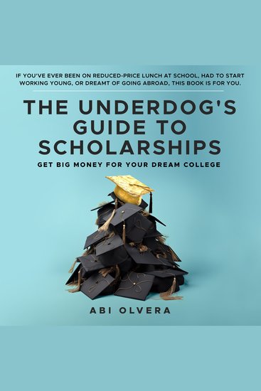 The Underdog's Guide to Scholarships - Get Big Money for Your Dream College - cover