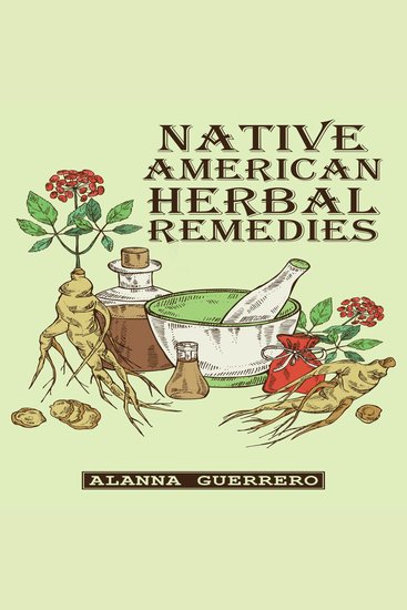NATIVE AMERICAN HERBAL REMEDIES - Discover the Healing Power of Nature's Pharmacy (2023 Guide for Beginners) - cover