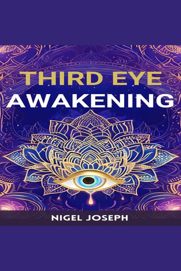 THIRD EYE AWAKENING - Activating Your Inner Vision for Spiritual Insight and Intuition (2024 Guide for Beginners) - cover