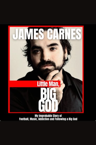Little Man Big God - My Improbable Story of Football Music Addiction and Following a Big God - cover