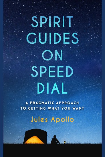Spirit Guides on Speed Dial - A Pragmatic Approach to Getting What You Want - cover