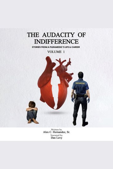 The Audacity of Indifference - Stories from a Paramedic’s Life and Career - cover