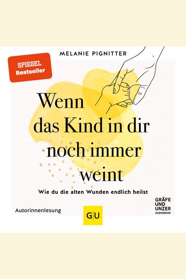 Wenn das Kind in dir noch immer weint - Wie du die alten Wunden endlich heilst - cover