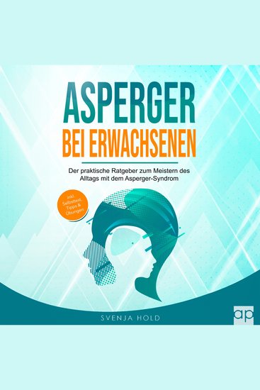 Asperger bei Erwachsenen - Der praktische Ratgeber zum Meistern des Alltags mit dem Asperger-Syndrom – inkl Selbsttest Tipps & Übungen (Autismus 2) - cover