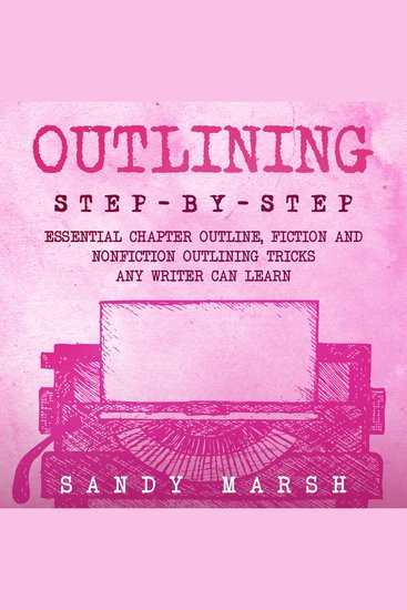 Outlining: Step-by-Step | Essential Chapter Outline Fiction and Nonfiction Outlining Tricks Any Writer Can Learn - cover