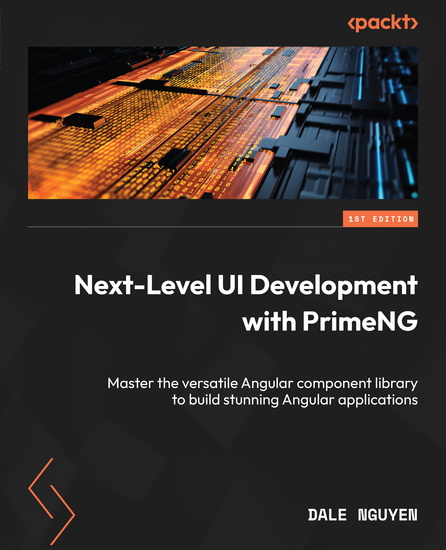 Next-Level UI Development with PrimeNG - Master the versatile Angular component library to build stunning Angular applications - cover