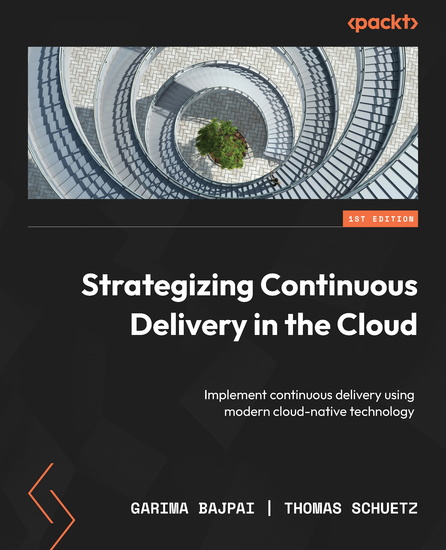 Strategizing Continuous Delivery in the Cloud - Implement continuous delivery using modern cloud-native technology - cover