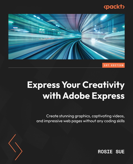 Express Your Creativity with Adobe Express - Create stunning graphics captivating videos and impressive web pages without any coding skills - cover
