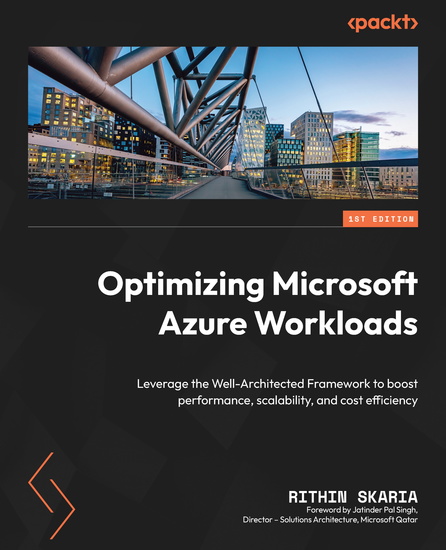 Optimizing Microsoft Azure Workloads - Leverage the Well-Architected Framework to boost performance scalability and cost efficiency - cover