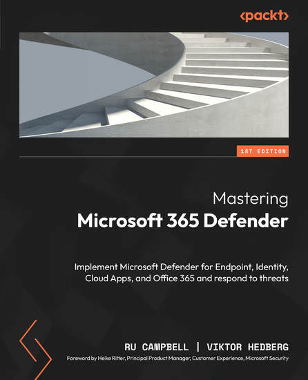 Mastering Microsoft 365 Defender - Implement Microsoft Defender for Endpoint Identity Cloud Apps and Office 365 and respond to threats - cover