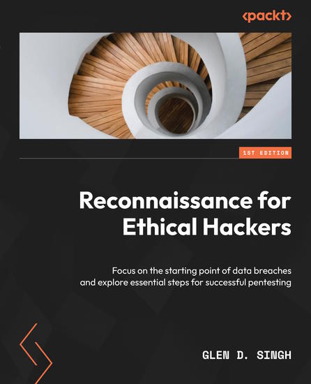 Reconnaissance for Ethical Hackers - Focus on the starting point of data breaches and explore essential steps for successful pentesting - cover