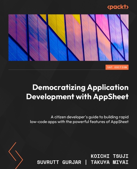 Democratizing Application Development with AppSheet - A citizen developer's guide to building rapid low-code apps with the powerful features of AppSheet - cover